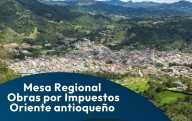 El Oriente Antioqueño: epicentro de la gestión de Obras por Impuestos