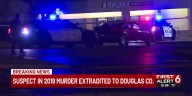 Suspect in 2019 murder extradited to Douglas County