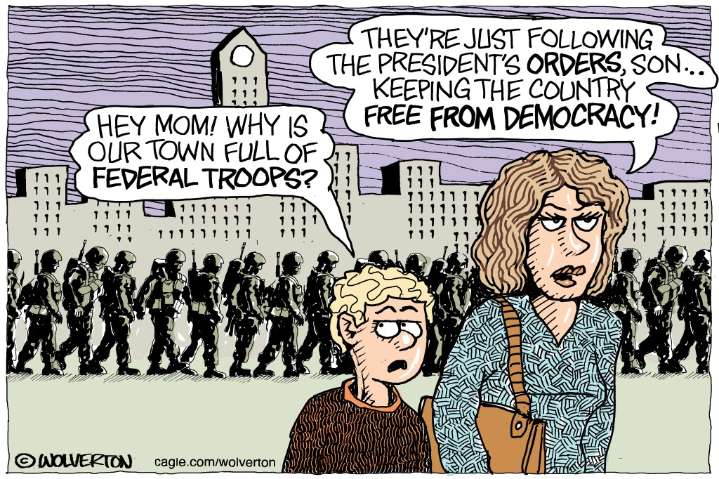 Cartoonist’s take: ‘Federal troops to keep us free from democracy’