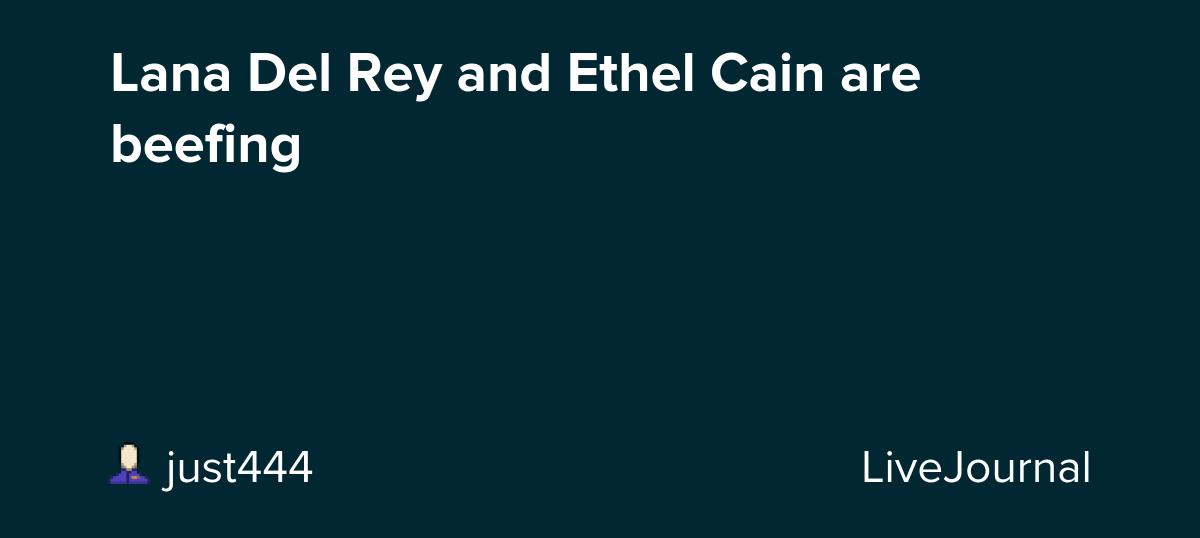 Lana Del Rey and Ethel Cain are beefing: ohnotheydidnt