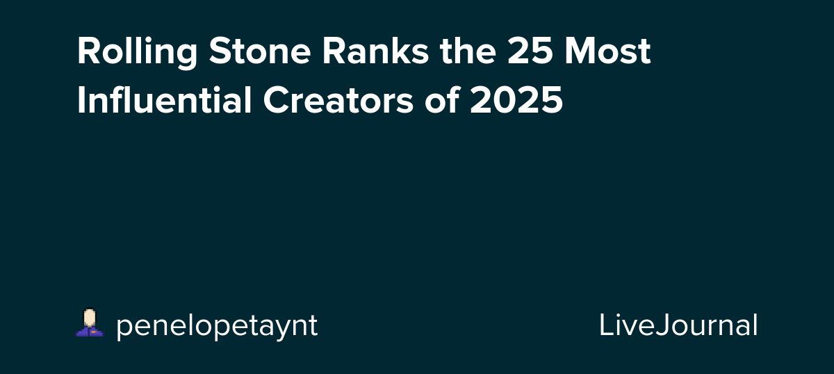 Rolling Stone Ranks the 25 Most Influential Creators of 2025: ohnotheydidnt