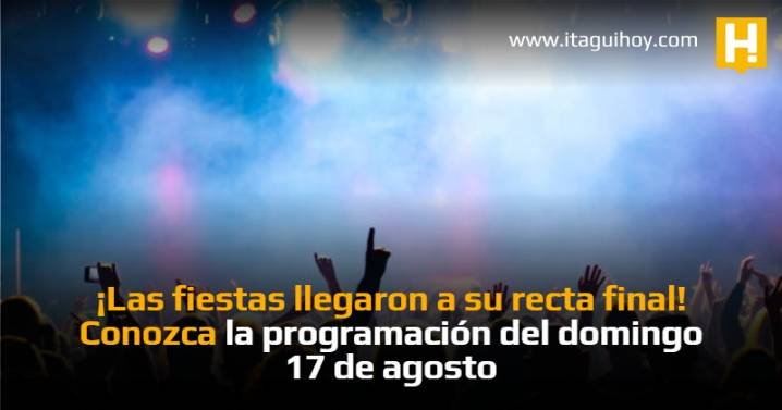 ¡Las fiestas llegaron a su recta final! Conozca la programación del domingo 17 de...