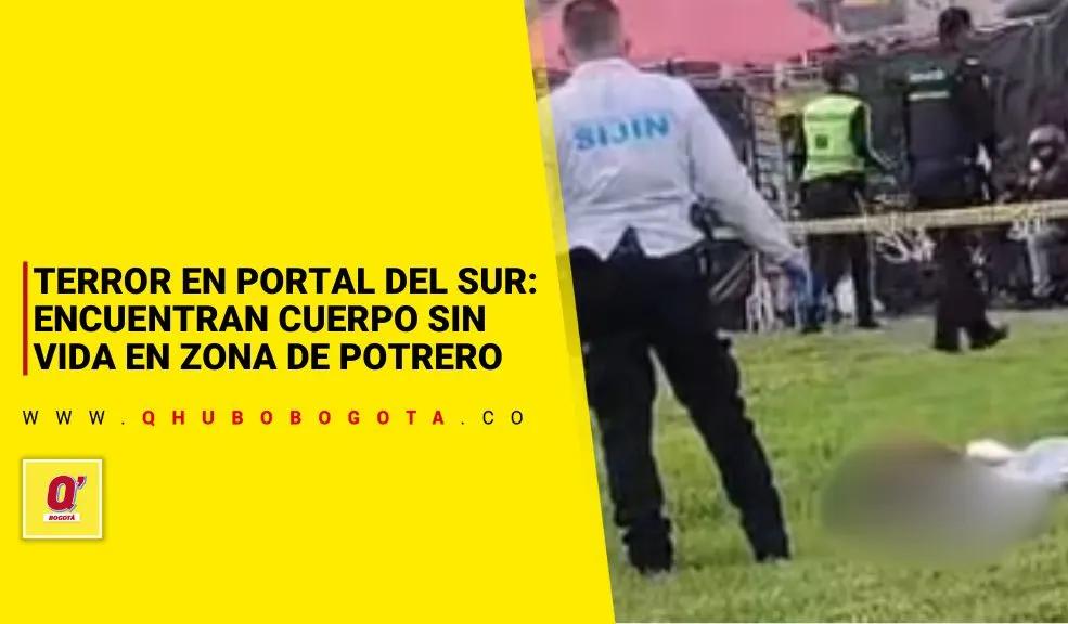 Terror en Portal del Sur: encuentran cuerpo sin vida