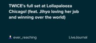 TWICE's full set at Lollapalooza Chicago! (feat. Jihyo loving her job and winning over the world): ohnotheydidnt