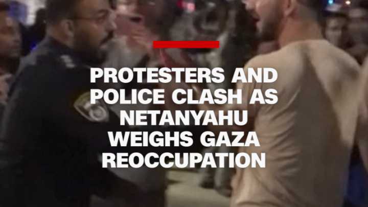 Protesters and police in Israel clash as Netanyahu weighs Gaza reoccupation