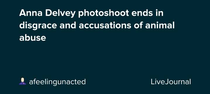 Anna Delvey photoshoot ends in disgrace and accusations of animal abuse: ohnotheydidnt