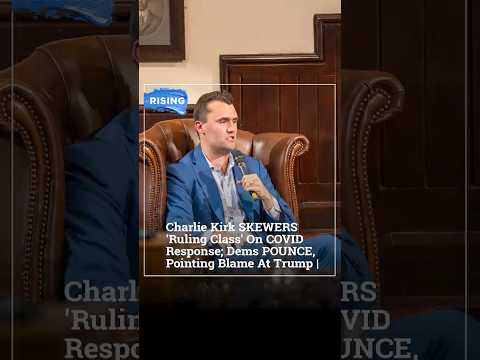 Charlie Kirk SKEWERS 'Ruling Class' On COVID Response; Dems POUNCE, Pointing Blame At Trump