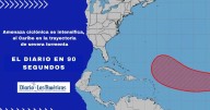 El Diario en 90 segundos: Amenaza ciclónica se intensifica, el Caribe en la trayectoria de severa tormenta