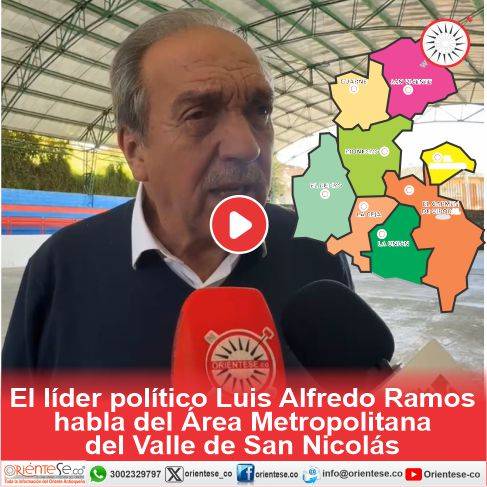 El líder político Luis Alfredo Ramos habla del Área Metropolitana del Valle de San Nicolás