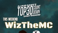 Don't Miss WizTheMC This Weekend With Dj Pup Dawg's Top30 Countdown!