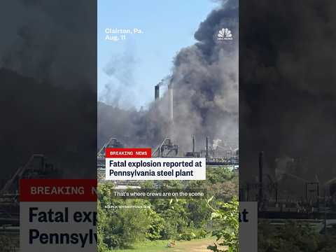 Fatal explosion reported at Pennsylvania steel plant