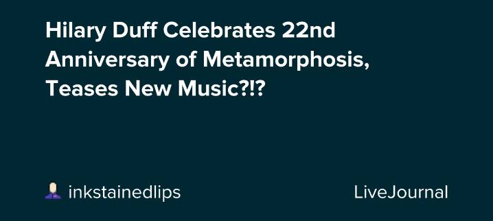 Hilary Duff Celebrates 22nd Anniversary of Metamorphosis, Teases New Music?!?: ohnotheydidnt