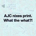 AJC nixes print. What the what?!