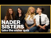 The Nader sisters take the sister quiz