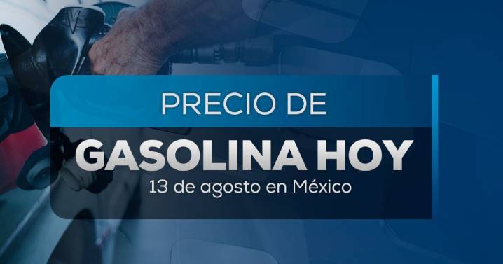 ¡No te quedes sin dinero para llenar el tanque! Este es el precio de la gasolina hoy 13 de agosto 2025