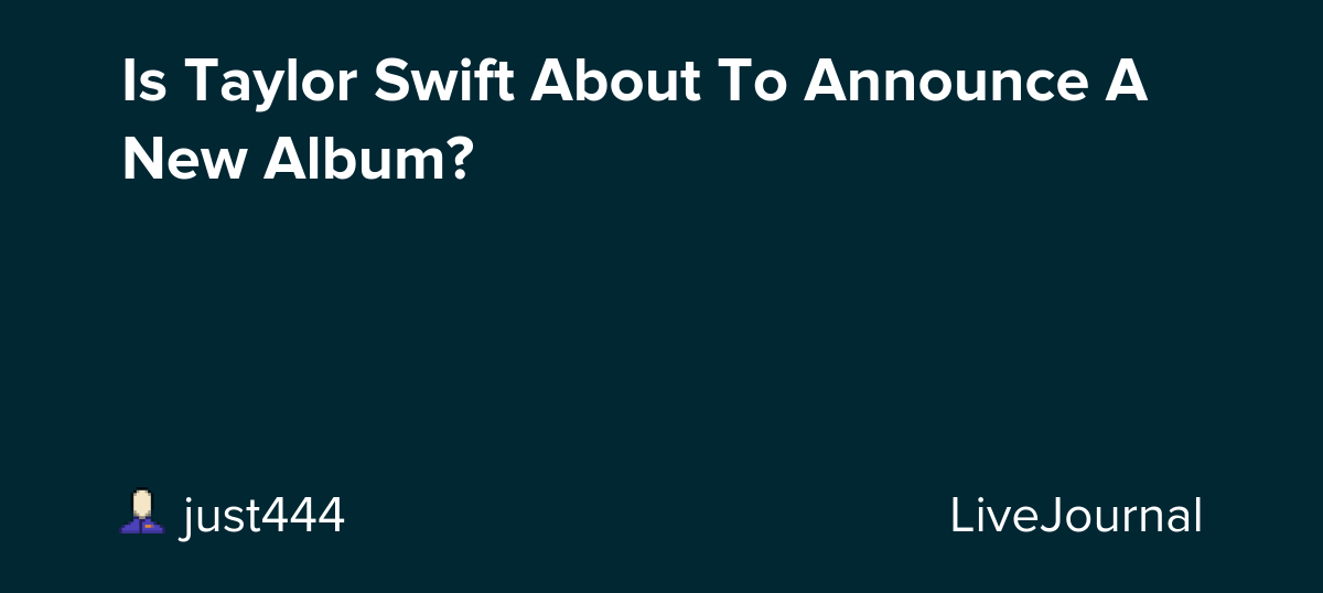 Is Taylor Swift About To Announce A New Album?: ohnotheydidnt
