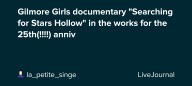 Gilmore Girls documentary "Searching for Stars Hollow" in the works for the 25th(!!!!) anniv: ohnotheydidnt