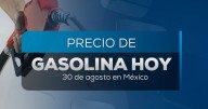 ¿Se te acabó el combustible? Precio de la gasolina en México hoy 30 de agosto 2025