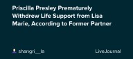 Priscilla Presley Prematurely Withdrew Life Support from Lisa Marie, According to Former Partner: ohnotheydidnt
