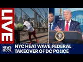 LIVE: NYC heat wave forecast; Trump's DC police takeover