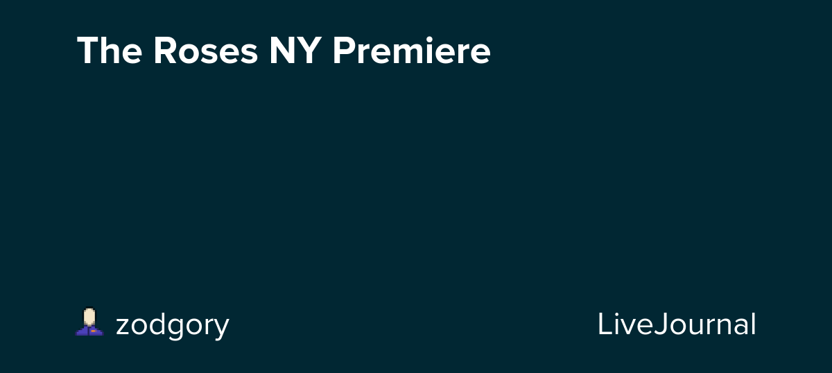 The Roses NY Premiere: ohnotheydidnt