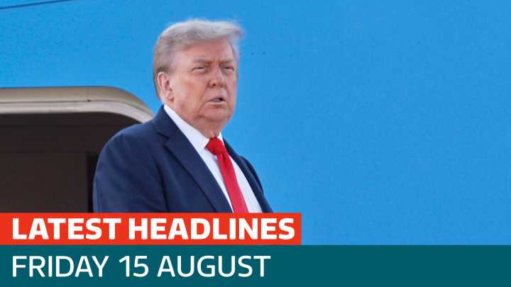 The latest headlines - as Trump and Putin meet in Alaska for Ukraine talks