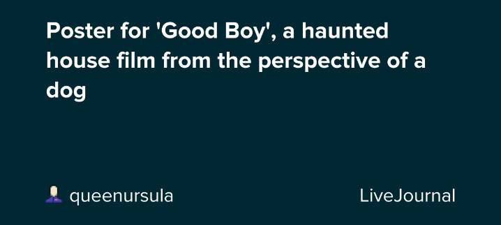 Poster for 'Good Boy', a haunted house film from the perspective of a dog: ohnotheydidnt