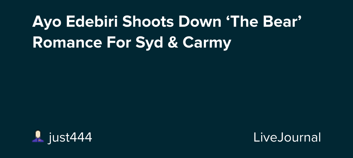 Ayo Edebiri Shoots Down ‘The Bear’ Romance For Syd & Carmy: ohnotheydidnt