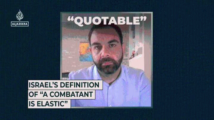 Israel’s definition of “a combatant is elastic”