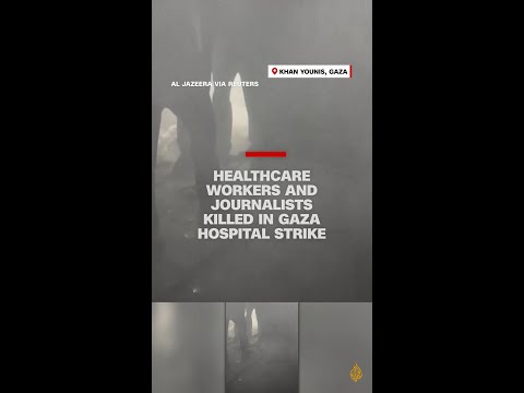 Healthcare workers and journalists killed in Gaza hospital strike