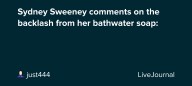 Sydney Sweeney comments on the backlash from her bathwater soap:: ohnotheydidnt