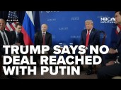 President Trump and Russian President Putin don't make a deal on Ukraine after 2 1/2 hour meeting