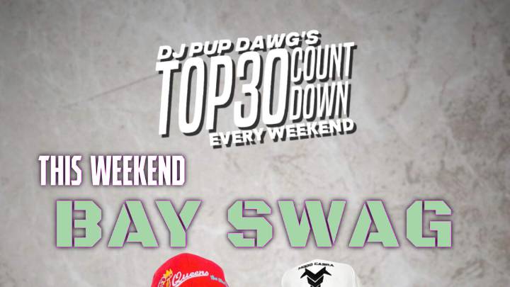 This Weekend Catch Bay Swag On With Dj Pup Dawg's Top30 Countdown!