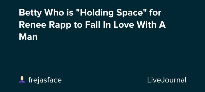 Betty Who is "Holding Space" for Renee Rapp to Fall In Love With A Man: ohnotheydidnt