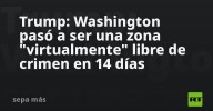Trump: Washington pasó a ser una zona "virtualmente" libre de crimen en 14 días