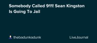 Somebody Called 911! Sean Kingston Is Going To Jail: ohnotheydidnt