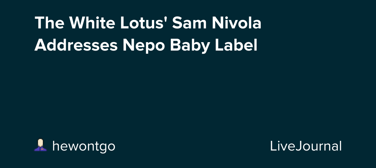 The White Lotus' Sam Nivola Addresses Nepo Baby Label: ohnotheydidnt
