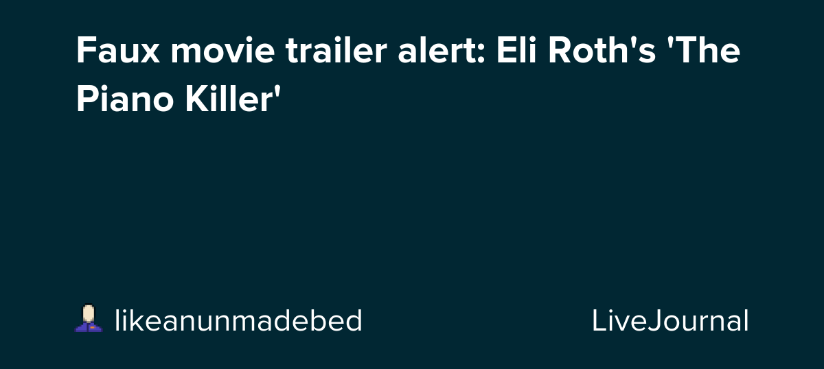 Faux movie trailer alert: Eli Roth's 'The Piano Killer': ohnotheydidnt