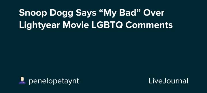 Snoop Dogg Says “My Bad” Over Lightyear Movie LGBTQ Comments : ohnotheydidnt