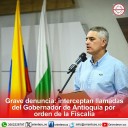 Gobernador Andrés Julián rechaza las interceptaciones de la Fiscalía General a su celular