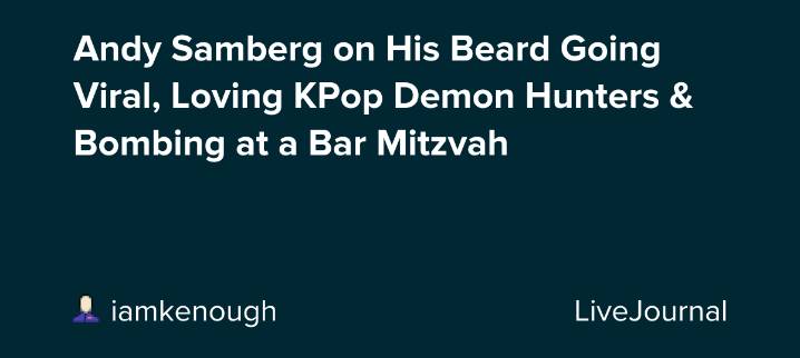 Andy Samberg on His Beard Going Viral, Loving KPop Demon Hunters & Bombing at a Bar Mitzvah: ohnotheydidnt