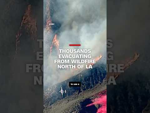 Thousands evacuating from wildfire north of LA