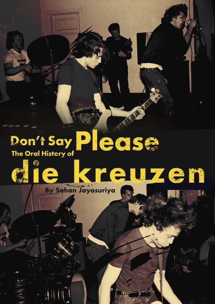 Don’t Say Please: The Oral History of Die Kreuzen by Sahan Jayasuriya
