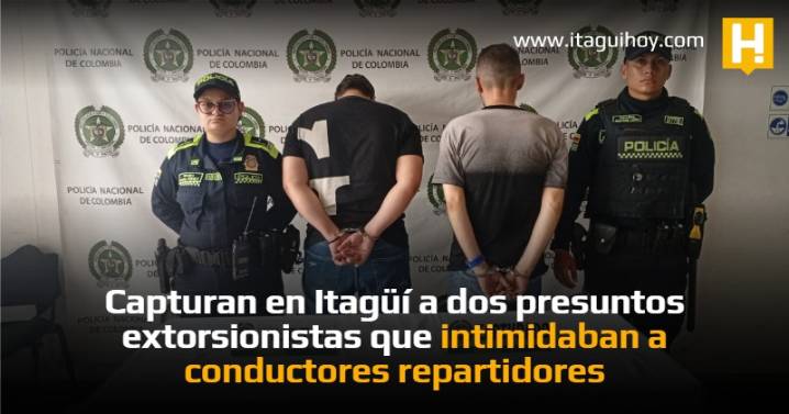 Capturan en Itagüí a dos presuntos extorsionistas que intimidaban a conductores repartidores