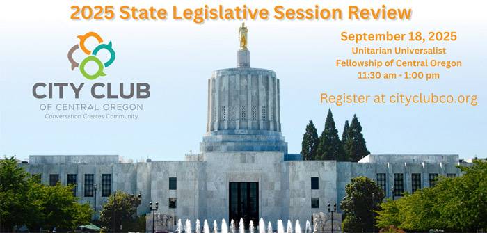 City Club of Central Oregon to Host 2025 State Legislative Session Review Forum