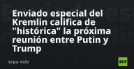Enviado especial del Kremlin califica de "histórica" la próxima reunión entre Putin y Trump