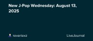 New J-Pop Wednesday: August 13, 2025: ohnotheydidnt — LiveJournal