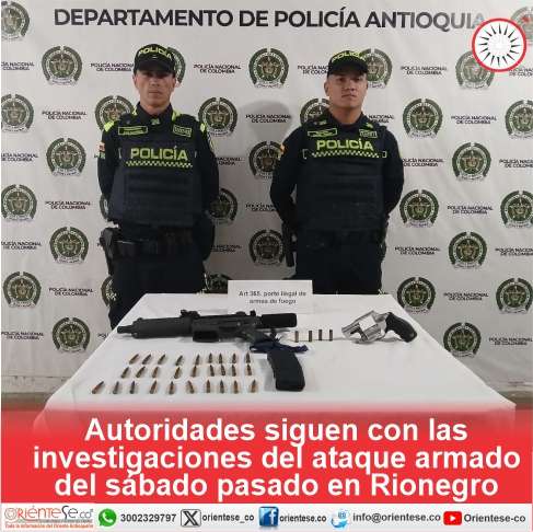 Autoridades siguen con las investigaciones del ataque armado del sábado pasado en Rionegro