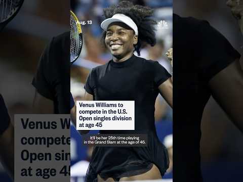 Venus Williams to compete in the U.S. Open singles division at age 45
