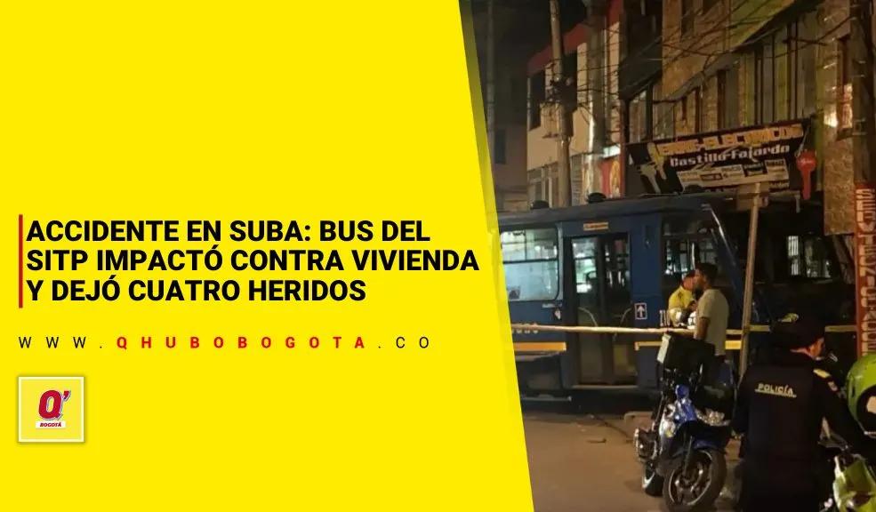 Suba: bus del SITP impactó contra vivienda y dejó cuatro heridos